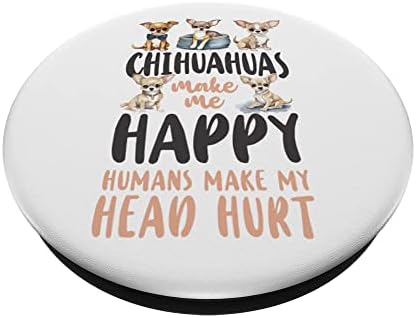 Chihuahua Chihuahueño Chihuahuas Make Me Happy Homans Fake Popsockets Swapplable PopGrip